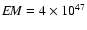 ${\it EM}=4\times10^{47}$