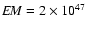 ${\it EM}=2\times10^{47}$