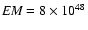 ${\it EM}=8\times10^{48}$