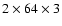 $2 \times 64 \times 3$