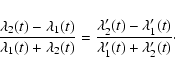 \begin{displaymath}%
\frac{\lambda_2(t) - \lambda_1(t)}{\lambda_1(t) + \lambda_2...
...bda'_2(t) - \lambda'_1(t)}{\lambda'_1(t) + \lambda'_2(t)}\cdot
\end{displaymath}