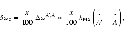 \begin{displaymath}%
\delta\omega_{\rm c} = \frac{x}{100}~\Delta\omega^{A',A} \a...
...ac{x}{100}~
k_{\rm MS}\left(\frac{1}{A'} - \frac{1}{A}\right),
\end{displaymath}