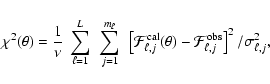 \begin{displaymath}%
\chi^2(\theta) = \frac{1}{\nu}~\sum^{L}_{\ell=1}~\sum^{m_\e...
...ta) - {\cal F}^{\rm obs}_{\ell,j}
\right]^2/\sigma^2_{\ell,j},
\end{displaymath}