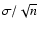 $\sigma/\sqrt{n}$