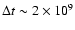 $\Delta t \sim 2\times10^9$
