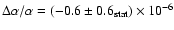 $\Delta\alpha/\alpha = (-0.6\pm0.6_{\rm stat})\times10^{-6}$