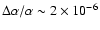 $\Delta\alpha/\alpha \sim 2\times10^{-6}$