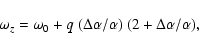 \begin{displaymath}%
\omega_z = \omega_0 + q~(\Delta\alpha/\alpha)~
(2 + \Delta\alpha/\alpha),
\end{displaymath}
