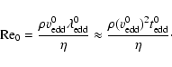 \begin{displaymath}
{\rm Re}_0 = \frac{\rho \ensuremath{v_{\rm edd}^{\rm0}}\ensu...
...m edd}^{\rm0}} )^2\ensuremath{t_{\rm edd}^{\rm0}} }{\eta}\cdot
\end{displaymath}
