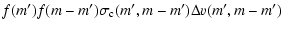 $\displaystyle f(m')f(m-m')\sigma_{\rm c}(m',m-m')\Delta v(m',m-m')$