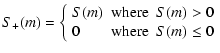 $\displaystyle S_{+}(m) = \left\{\begin{array}{lll}
S(m) & \hbox{where} & S(m)>0 \\
0 & \hbox{where} & S(m)\le 0 \\
\end{array}\right.$