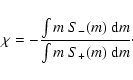 \begin{displaymath}\chi = -\frac{\int m~S_{-}(m)~{\rm d}m}{\int m~S_{+}(m)~{\rm d}m}\cdot
\end{displaymath}