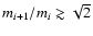 $m_{i+1}/m_{i}\gtrsim \sqrt{2}$