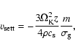 \begin{displaymath}
v_{\rm sett} = - \frac{3\Omega_{\rm K}^2z}{4\ensuremath{\rho}\xspace\ensuremath{c_{\rm s}}\xspace}\frac{m}{\sigma_{\rm g}}
,
\end{displaymath}