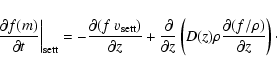 \begin{displaymath}\left.\frac{\partial f(m)}{\partial t}\right\vert _{{\rm sett...
...eft(D(z)\rho
\frac{\partial (f/\rho)}{\partial z}\right)
\cdot
\end{displaymath}