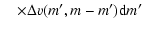 $\displaystyle \quad\times\Delta v(m',m-m') {\rm d}m'$