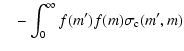 $\displaystyle \quad-\int_{0}^{\infty} f(m')f(m)\sigma_{\rm c}(m',m)$