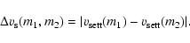 \begin{displaymath}\Delta v_{{\rm s}}(m_1,m_2) = \vert v_{\rm sett}(m_1)-v_{\rm sett}(m_2)\vert .
\end{displaymath}