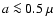 $a\la 0.5~\mu$
