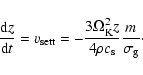 \begin{displaymath}\frac{{\rm d}z}{{\rm d}t} = v_{\rm sett} = -\frac{3\Omega_{\r...
...ace\ensuremath{c_{\rm s}}\xspace}\frac{m}{\sigma_{\rm g}}\cdot
\end{displaymath}