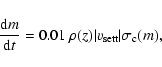 \begin{displaymath}\frac{{\rm d}m}{{\rm d}t} = 0.01~ \ensuremath{\rho}\xspace(z) \vert v_{\rm sett}\vert \sigma_{\rm c}(m)
,
\end{displaymath}