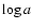 $\log a$