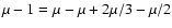 $\mu-1=\mu-\mu+2\mu/3-\mu/2$