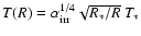 $T(R)= \ensuremath{\alpha_{\rm irr}}\xspace^{1/4} \sqrt{R_*/R}~T_{*}$