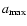 $a_{{\rm max}}$