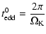 $\displaystyle \ensuremath{t_{\rm edd}^{\rm0}} = \frac{2\pi}{\Omega_{\rm K}}$