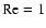 $\rm Re=1$