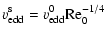 $\displaystyle \ensuremath{v_{\rm edd}^{\rm s}} = \ensuremath{v_{\rm edd}^{\rm0}} {\rm Re}_0^{-1/4}$