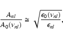 \begin{displaymath}\frac{A_{nl}}{A_0(\nu_{nl})} \cong \sqrt{\frac{\epsilon_{0}(\nu_{nl})}{\epsilon_{nl}}} ,
\end{displaymath}