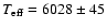 $T_{{\rm eff}}=6028 \pm 45$