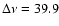 $\Delta \nu =39.9$