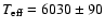 $T_{{\rm eff}}=6030 \pm 90$