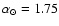 $\alpha_{\odot}=1.75$