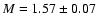 $M=1.57 \pm 0.07$
