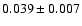 $0.039 \pm 0.007$
