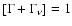 $[\Gamma +
\Gamma_\nu]=1$
