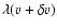 $\lambda(v+\delta v)$
