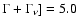 $\Gamma + \Gamma _\nu ] = 5.0$