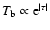 $T_{\rm b} \propto {\rm e}^{\vert\tau\vert}$