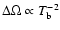 $\Delta\Omega
\propto T_{\rm b}^{-2}$