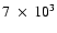 $7~\times~10^3$