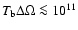 $T_{\rm b}\Delta\Omega
\la 10^{11}$