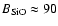 $B_{\rm SiO}\approx 90$