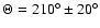 $\Theta = 210^\circ\pm20^\circ$