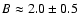 $B\approx 2.0\pm0.5$