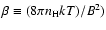 $\beta \equiv (8\pi n_{\rm
H} k T)/B^2)$